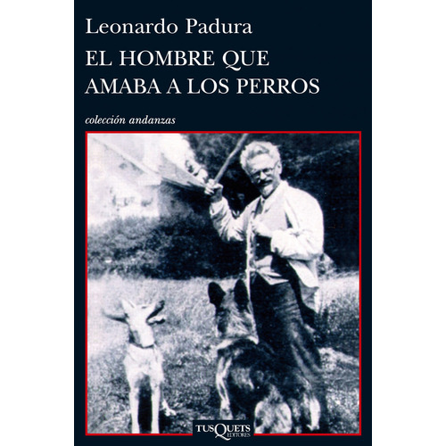 HOMBRE QUE AMABA A LOS PERROS -, de Leonardo Padura. Editorial TUQUETS, tapa blanda en español, 2010
