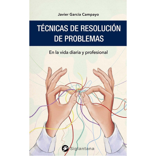 TECNICAS DE RESOLUCION DE PROBLEMAS, de García Campayo, Javier. Editorial Siglantana SL, tapa blanda en español