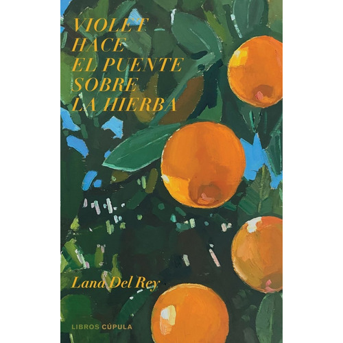 Violet hace el puente sobre la hierba, de Del Rey, Lana. Editorial Libros Cupula, tapa dura en español