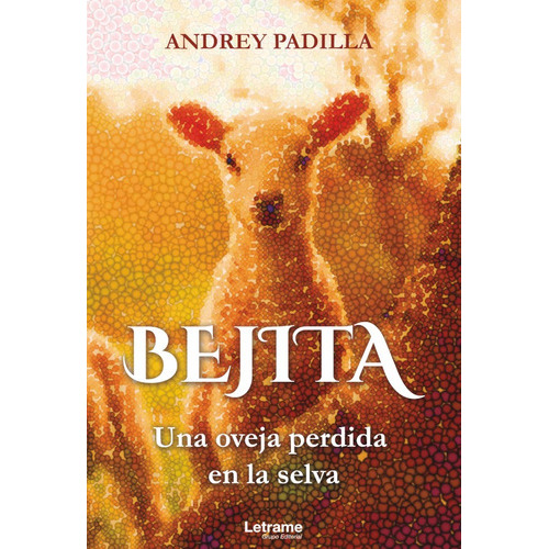 Bejita. Una Oveja Perdida En La Selva, De Andrey Padilla. Editorial Letrame, Tapa Blanda, Edición 1 En Español, 2021
