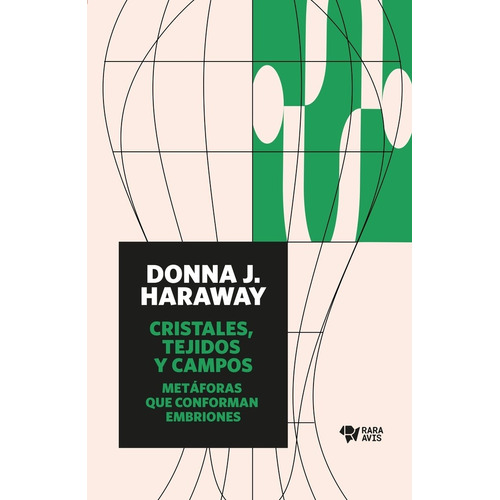 Cristales, Tejidos Y Campos: Metáforas que conforman embriones, de Haraway Donna J., vol. Volumen Unico. Editorial RARA AVIS, tapa blanda, edición 1 en español, 2023