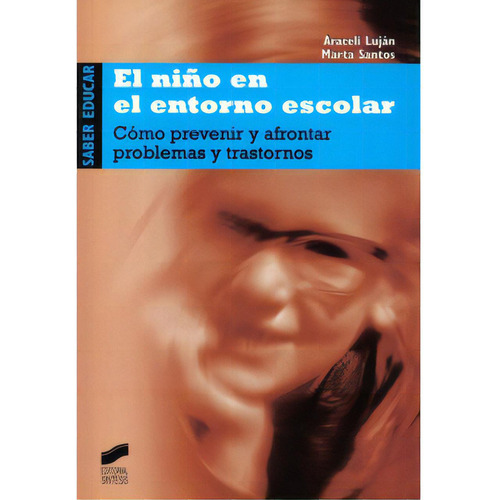 El Niño En El Entorno Escolar. Cómo Prevenir Y Afrontar P, De Araceli Luján. Serie 8497562997, Vol. 1. Editorial Promolibro, Tapa Blanda, Edición 2005 En Español, 2005