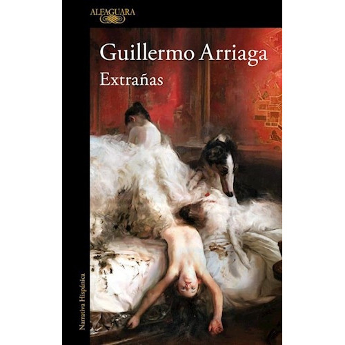 Extrañas - Guillermo Arriaga, De Arriaga, Guillermo. Editorial Alfaguara, Tapa Blanda En Español