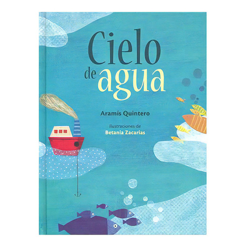 Cielo De Agua, De Aramís Quintero., Vol. N/a. Editorial Fondo De Cultura Económica, Tapa Dura En Español, 2014