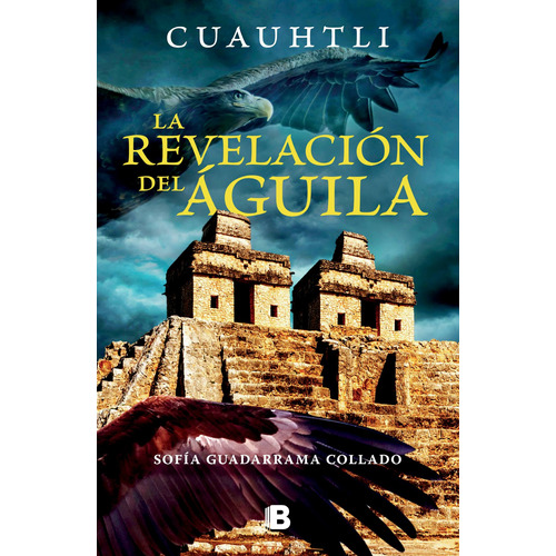 Cuauhtli: La revelación del águila, de Guadarrama Collado, Sofía. Serie La trama Editorial Ediciones B, tapa blanda en español, 2021