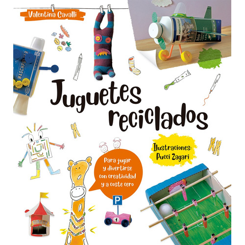 Juguetes reciclados: Para jugar y divertirse con creatividad y a coste cero, de Cavalli, Valentina. Editorial PICARONA-OBELISCO, tapa blanda en español, 2020