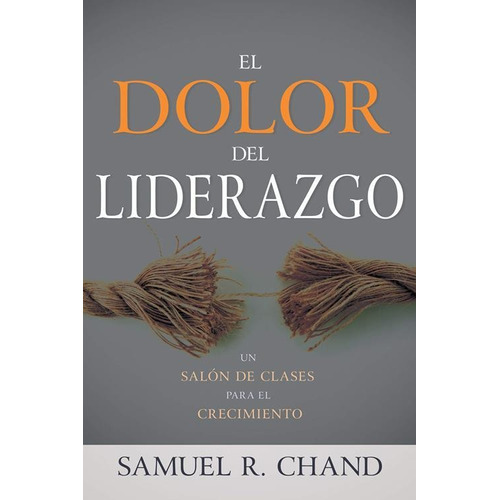 El Dolor Del Liderazgo - Chand, Samuel