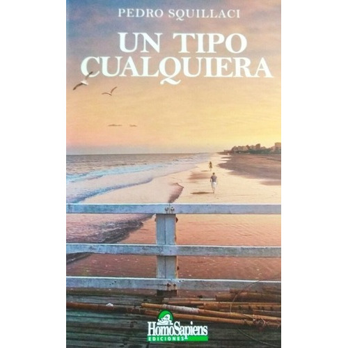 Un Tipo Cualquiera - Squillaci, Pedro, de SQUILLACI, PEDRO. Editorial Homo Sapiens en español