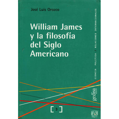 William James y la filosofía del siglo americano, de Orozco, José Luis. Serie Ciencia Política Editorial Gedisa en español, 2003