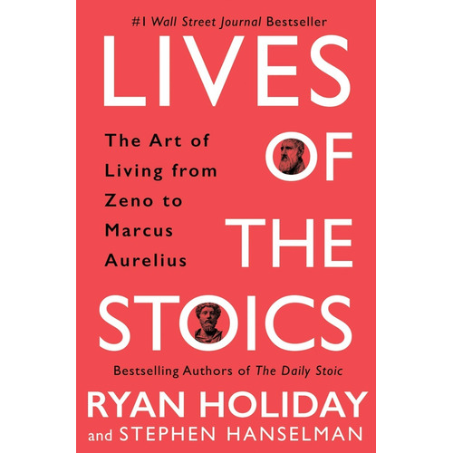 Lives Of The Stoics: The Art Of Living From Zeno To Marcus