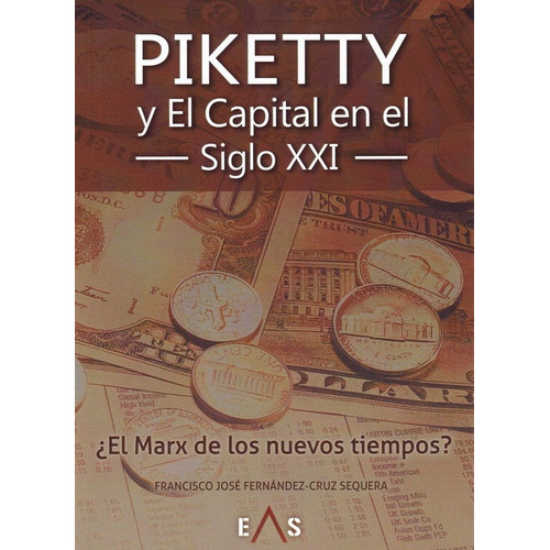 Piketty y El Capital en el siglo XXI, de Fernández-Cruz Sequera, Francisco José. Editorial Eas, tapa blanda en español