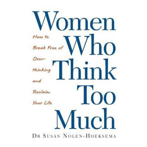 Women Who Think Too Much, De Susan Nolen-hoeksema. Editorial Little Brown Book Group, Tapa Blanda En Inglés