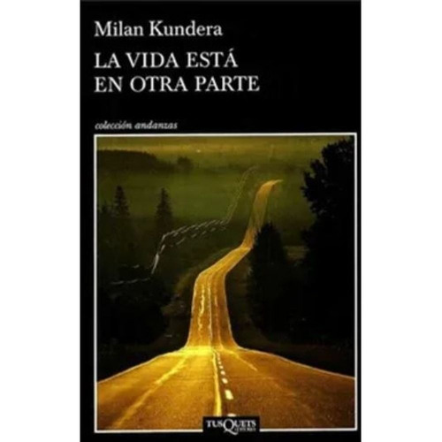 La Vida Está En Otra Parte, de Kundera, Milan. Editorial Tusquets, tapa blanda en español, 2015