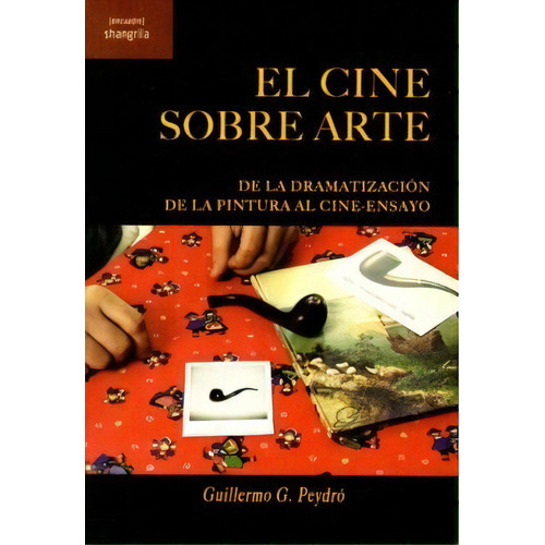 El Cine Sobre Arte, De G. Peydró, Guillermo. Editorial Asociación Shangrila Textos Aparte, Tapa Blanda En Español
