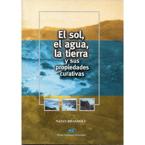 Sol, El Agua, La Tierra Y Sus Propiedades Curativas, El, de Rhandolf, Natan. Editorial Plaza Dorrego Editores en español
