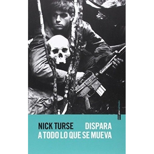 Dispara A Todo Lo Que Se Mueva - Turse, Nick, De Turse, Nick. Editorial Sexto Piso En Español