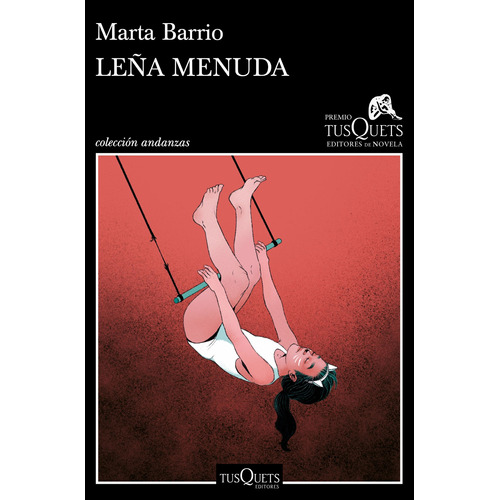 Leña menuda: XVII Premio Tusquets Editores de Novela 2021, de Barrio, Marta. Serie Andanzas Editorial Tusquets México, tapa blanda en español, 2021