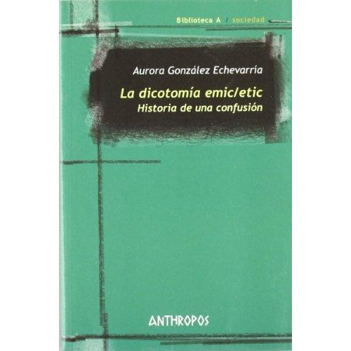 La Dicotomía Emic / Etic, Echeverria González, Anthropos