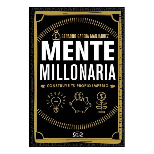 Mente millonaria, de Gerardo García Manjarrez. Editorial VR Editoras, tapa blanda en español, 2019