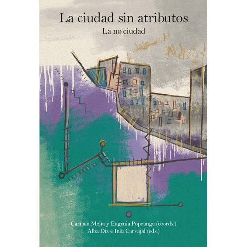 Ciudad Sin Atributos La No Ciudad, La, De Mejía Ruiz, Carmen. Editorial Iberoamericana, Tapa Blanda En Español, 2021