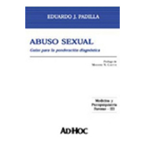 Abuso Sexual.  Guías Para La Ponderación Diagnóstica., De Padilla, Eduardo J.., Vol. 1. Editorial Ad-hoc, Tapa Blanda En Español, 2006