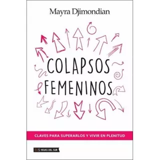 Colapsos Femeninos, De Mayra Djmondián. Editorial Hojas Del Sur S.a., Tapa Blanda, Edición 1 En Español, 2017