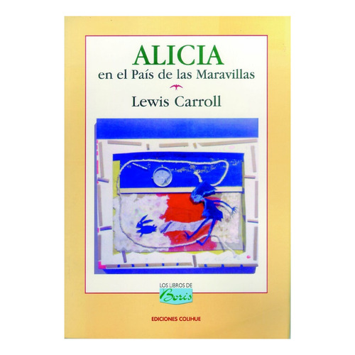 Alicia En El Pais De Las Maravillas - Los Libros De Boris, de Carroll, Lewis. Editorial Colihue, tapa blanda en español