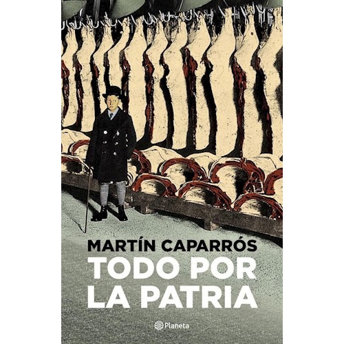 Todo Por La Patria - Martín Caparrós