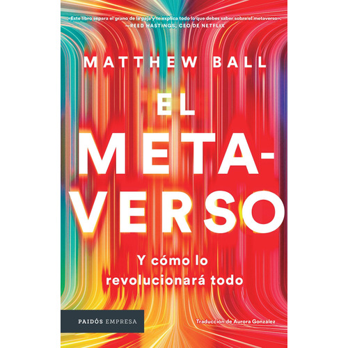 El metaverso: Y cómo lo revolucionará todo, de Ball, Matthew. Serie Empresa Editorial Paidos México, tapa blanda en español, 2022