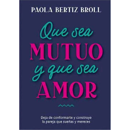 QUE SEA MUTUO Y QUE SEA AMOR, de Paola Bertiz., vol. 1. Editorial El Ateneo, tapa blanda, edición 1 en español, 2023