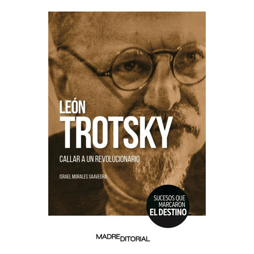León Trotsky - Callar A Un Revolucionario: No, De Israel Morales Saavedra. Serie No, Vol. No. Madre Editorial, Tapa Blanda, Edición No En Español, 1