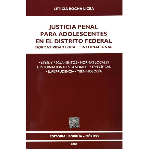 JUSTICIA PENAL PARA ADOLESCENTES EN EL DISTRITO FEDERAL, de Rocha Licea, Leticia. Editorial EDITORIAL PORRUA MEXICO, edición 1, 2009 en español