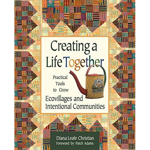 Creating A Life Together : Practical Tools To Grow Ecovillages And Intentional Communities, De Diana Leafe Christian. Editorial New Society Publishers, Tapa Blanda En Inglés