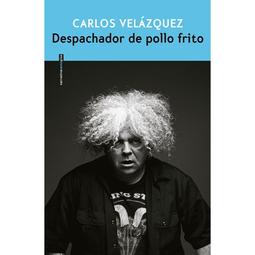 Despachador de pollo frito, de Velázquez, Carlos. Serie Narrativa Editorial EDITORIAL SEXTO PISO, tapa blanda en español, 2019
