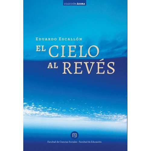 El Cielo Al Revés, De Escallón Eduardo. Editorial Universidad De Los Andes, Tapa Blanda En Español, 2019