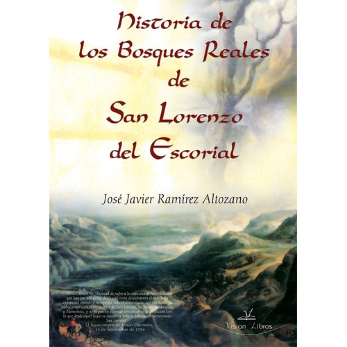 Historia de los bosques reales de San Lorenzo del Escorial, de José Javier Ramírez Altozano. Editorial Vision Libros, tapa blanda en español, 2010