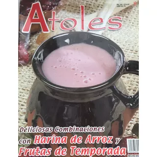 Atoles Harina Arroz Y Frutas Revista Cocina