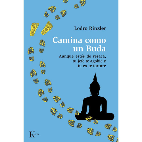 Camina como un Buda: Aunque estés de resaca, tu jefe te agobie y tu ex te torture, de Rinzler, Lodro. Editorial Kairos, tapa blanda en español, 2014