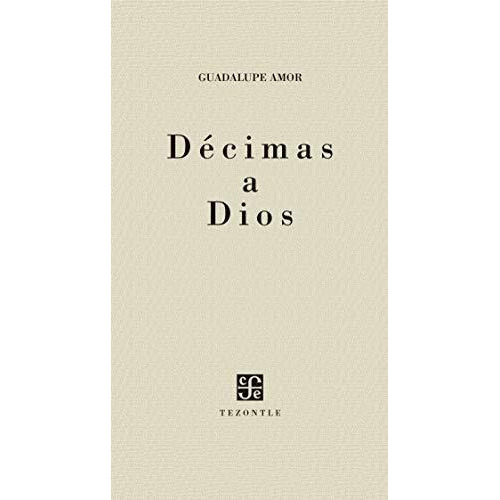 Décimas A Dios: Décimas A Dios, De Guadalupe Amor. Editorial Fondo De Cultura Económica, Tapa Blanda, Edición 2018 En Español, 2018
