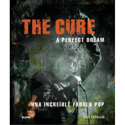 The Cure. A Perfect Dream -la Increíble Historia De La Banda