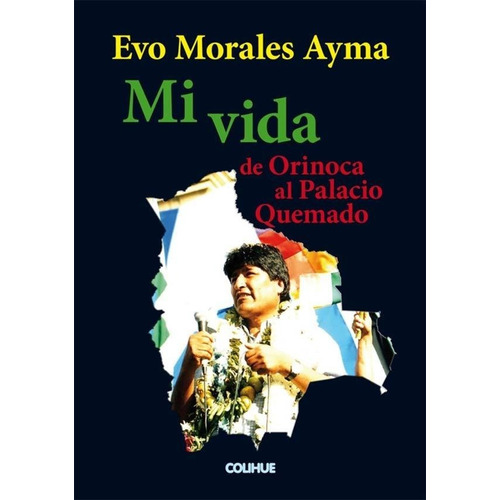 Mi Vida. De Orinoca Al Palacio Quemado - Evo Morales Ayma