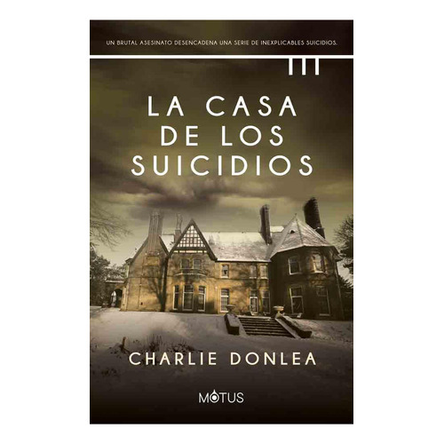 Libro La Casa De Los Suicidios - Charlie Donlea - Motus