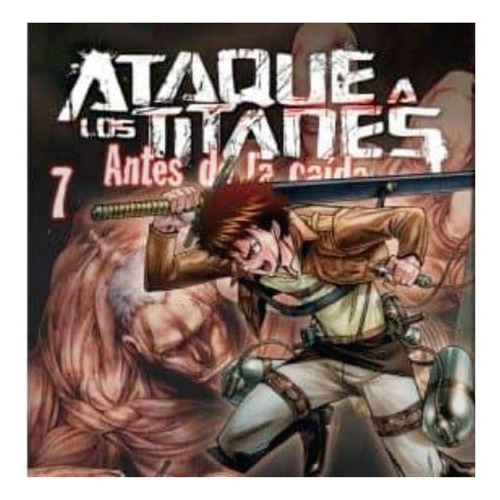 Ataque A Los Titanes.7 Antes De La Caida, De Isayama, Hajime. Norma Editorial, Tapa Blanda, Edición 1 En Español, 2017