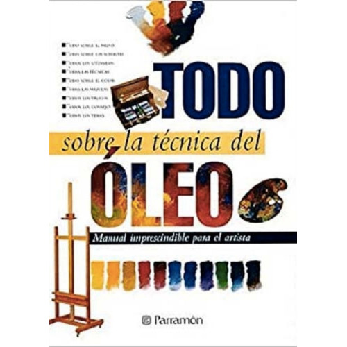 Libro Todo Sobre La Técnica Del Oleo - Tapa Dura - Parramon