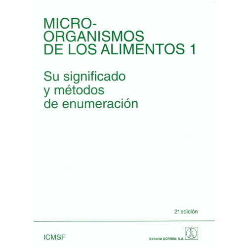 Microorganismos de los Alimentos 1, 2ª, de I.C.M.S.F.., vol. 1. Editorial Acribia, tapa blanda, edición 2 en español, 2010