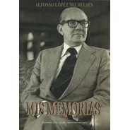 Mis Memorias Alfonso Lopez Michelsen