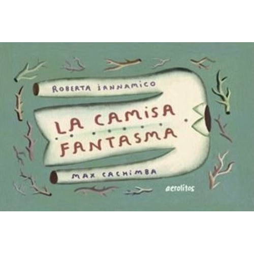 Camisa Fantasma, La, De Iannamico, Roberta. Editorial Capital Intelectual, Tapa Dura En Español
