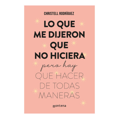 Lo Que Me Dijeron Que No Hiciera, De Christell Rodríguez. Editorial Montena, Tapa Blanda En Español, 2022