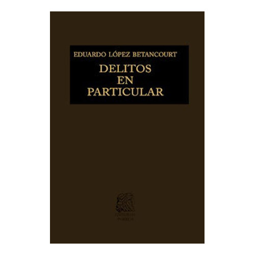 Delitos en particular III: No, de Lopez Betancourt Eduardo., vol. 1. Editorial Porrua, tapa pasta dura, edición 6 en español, 2021