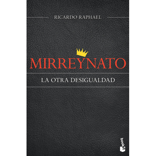 Mirreynato: La otra desigualdad, de Raphael, Ricardo. Serie Booket Temas de Hoy Editorial Booket México, tapa blanda en español, 2015